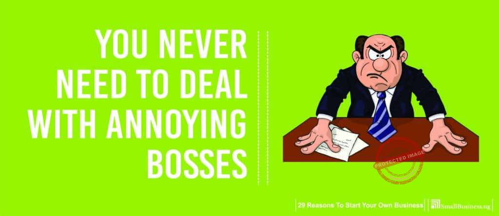 You Never Need to Deal with Annoying Bosses, 29 Reasons to Start Your Own Business 