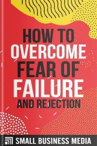 How To Overcome Fear Of Failure And Rejection