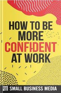 How To Be More Confident At Work 