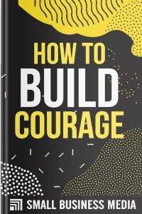 How To Build Courage