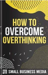 How To Overcome Overthinking