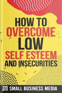 How To Overcome Low Self-Esteem And Insecurities