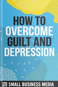 How To Overcome Guilt And Depression