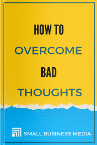How To Overcome Bad Thoughts