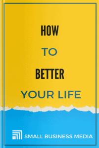 How To Better Your Life